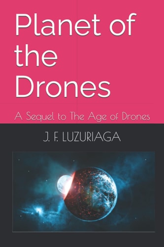 Planet of the Drones A Sequel to The Age of Drones
