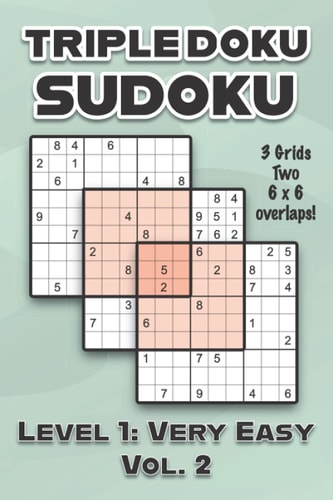 Triple Doku Sudoku 3 Grids Two 6 X 6 Overlaps Level 1 Very Easy Vol. 2: Play Triple Sudoku With Solutions 9 X 9 Nine Numbers Grid Easy Level Volumes 1-40 Cross Sums Paper Logic Games Solve Japanese Puzzles Challenge For All Ages Kids to Adults