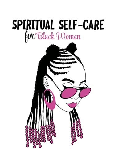 Spiritual Self Care for Black Women Self-Care Journal For Black: Mental, Physical and Emotional Health Planner, Tracker Notebook Record Book