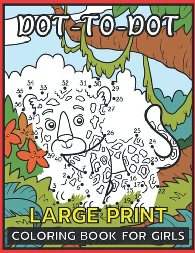 Large Print Dot To Dot Coloring Book For Girls Easy Dot To Dot Books For Kids, Toddlers, and Girls.