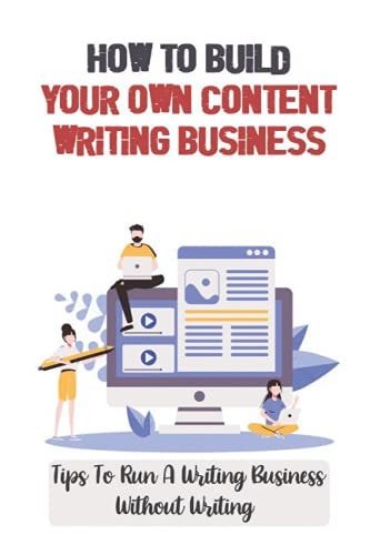 How To Build Your Own Content Writing Business Tips To Run A Writing Business Without Writing: Content Writing For Small Business