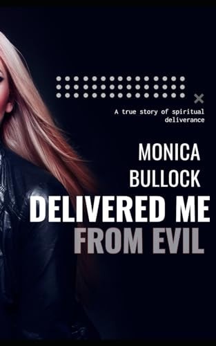 Delivered Me From Evil A True Story of Deliverance from Supernatural Activity