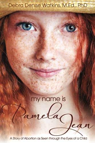 My Name is Pamela Jean Story of Abortion as Seen Through the Eyes of a Child