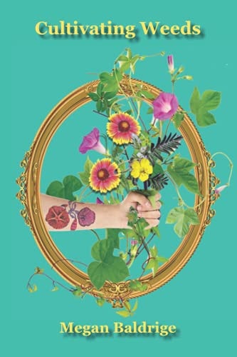 Cultivating Weeds Losing Myself in the Garden