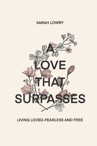 A Love That Surpasses Living Loved-Fearless and Free