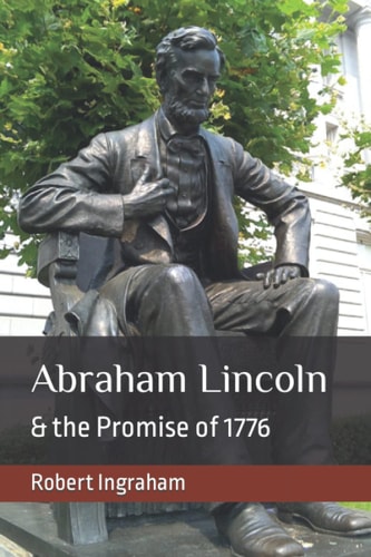 Abraham Lincoln & the Promise of 1776