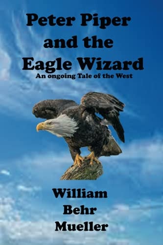 Peter Piper and the Eagle Wizard An Ongoing Tale of the West