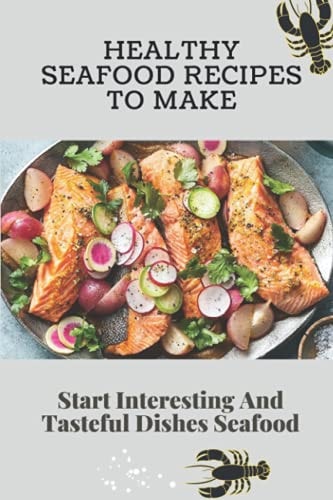 Healthy Seafood Recipes To Make Start Interesting And Tasteful Dishes Seafood: Mixed Seafood Recipes