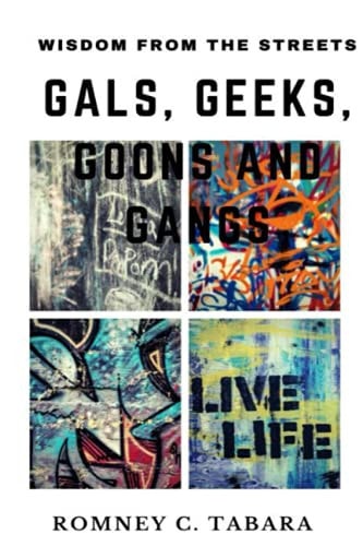 Wisdom from the Streets Gals, Geeks, Goons and Gangs