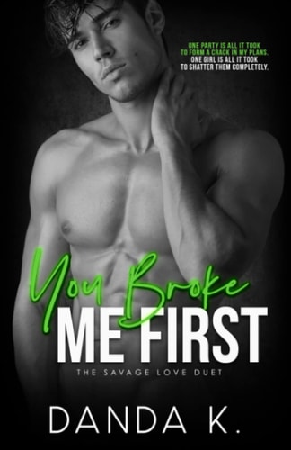You Broke Me First The Savage Love Duet Book One