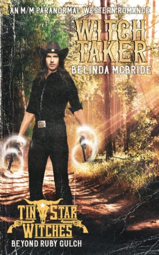 The Witch Taker Tin Star Witches (Beyond Ruby Gulch #2) A M/M Paranormal Western