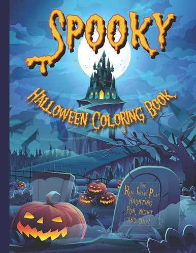Spooky Halloween Coloring Book for Real Insane Play (RIP), Haunting Fun, Night and Day Coloring Book for Kids of All Ages, with Silly, Scary Halloween Pumpkins, Monsters, Ghosts, Bats and Cats.