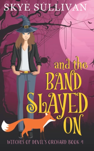 And the Band Slayed On A Paranormal Cozy Mystery (Witches of Devil's Orchard Book 4)