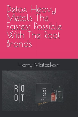 Detox Heavy Metals The Fastest Possible With The Root Brands