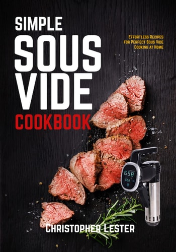 Simple Sous Vide Cookbook Effortless Recipes for Perfect Sous Vide Cooking at Home (black and White Interior)