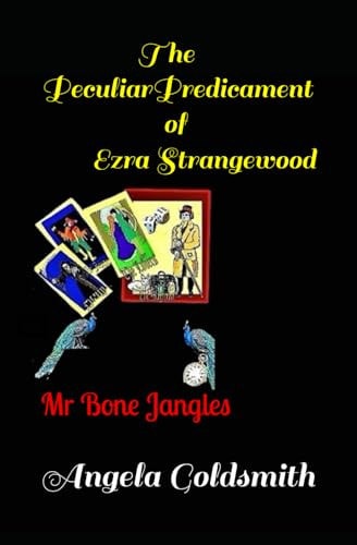 The Peculiar Predicament of Ezra Strangewood Mr Bone Jangles