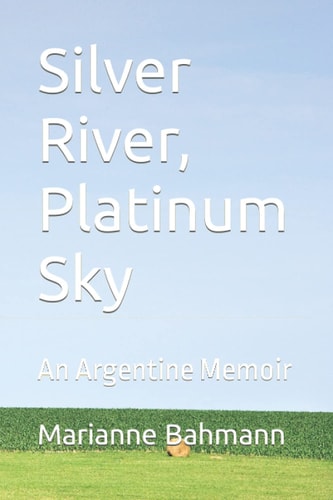 Silver River, Platinum Sky An Argentine Memoir