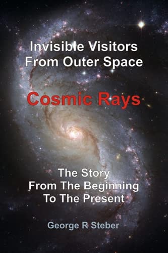 Cosmic Rays Invisible Visitors From Outer Space