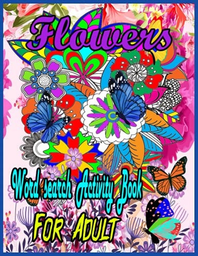 Flower Word Search Activity Book For Adult Word Search, Mazes, Flowers, Activity Large Print Book for Adults. Word Search, Flower Relaxing Interesting Activity Book For Adult