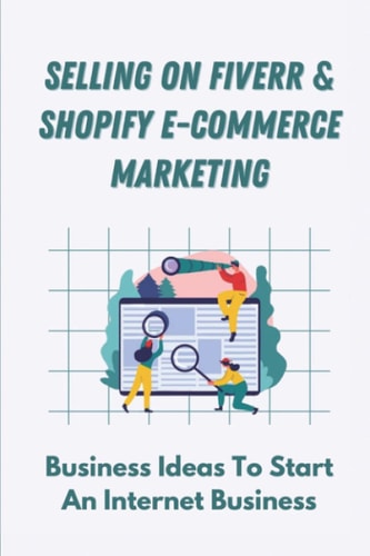 Selling On Fiverr & Shopify E-Commerce Marketing Business Ideas To Start An Internet Business: The Top 4 Service Type