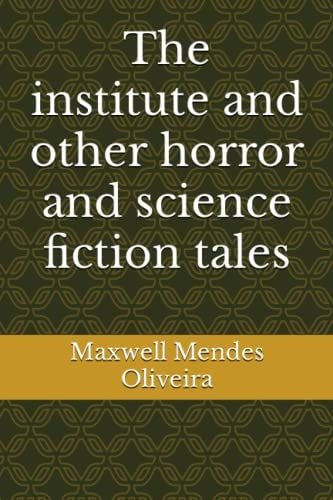 The Institute and Other Horror and Science Fiction Tales