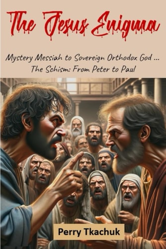 The Jesus Enigma From Mystery Messiah to Orthodox Sovereign God