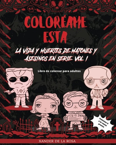 Coloréame Esta La Vida Y Muertes de Matones Y Asesinos en Serie, Vol. I: Un Libro de Colorear Para Adultos Y Niños Grandes