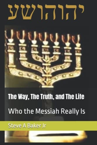 The Way, The Truth, and The Life Who The Messiah Really Is