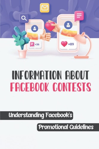 Information About Facebook Contests Understanding Facebook's Promotional Guidelines: Facebook Contest Strategy
