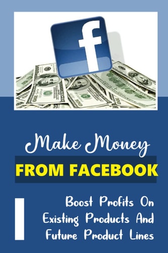 Make Money From Facebook Boost Profits On Existing Products And Future Product Lines: Find Out Your Target Market'S Biggest Problem