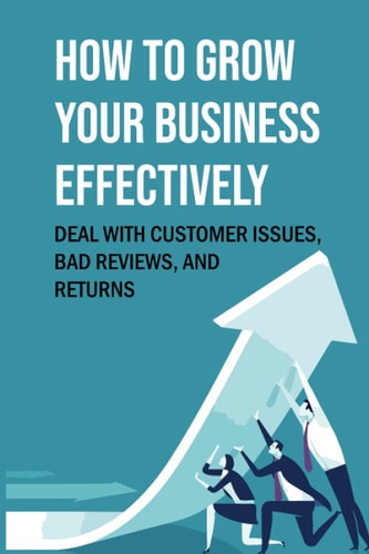How To Grow Your Business Effectively Deal With Customer Issues, Bad Reviews, And Returns: Search Engine Optimization