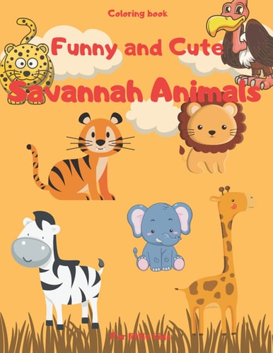 Savannah Animals Coloring Book Funny and Cute Animals from Savannah Coloring Book, Teaching Kids Savannah Animals, 8.5-11