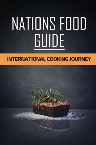 Nations Food Guide International Cooking Journey: Delicious Cooking Guide