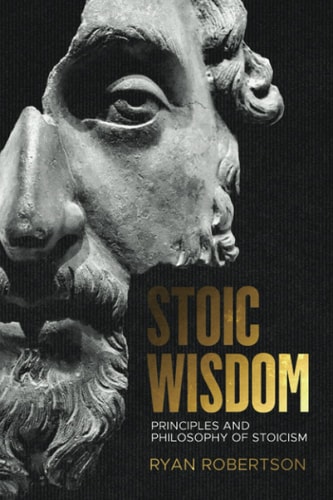 Stoic Wisdom Principles and Philosophy of Stoicism
