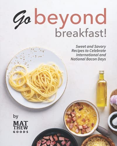 Go Beyond Breakfast! Sweet and Savory Recipes to Celebrate International and National Bacon Days