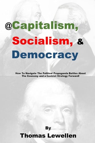 @Capitalism, Socialism & Democracy How To Navigate The Political Propaganda Battles About The Economy and a Centrist Strategy Forward!