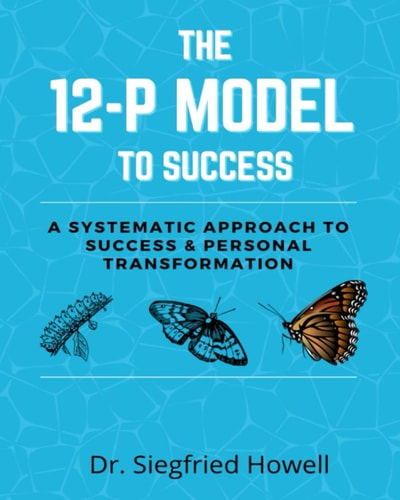 The 12-P Model To Success A Systematic Approach to Success & Personal Transformation