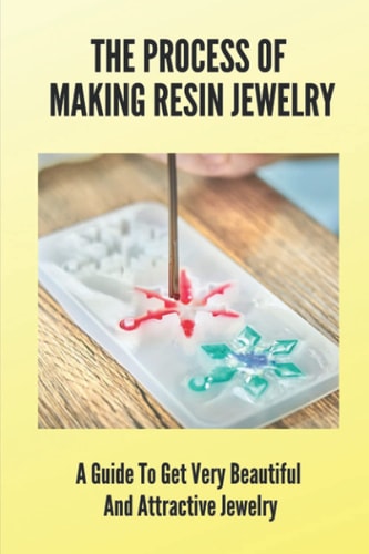 The Process Of Making Resin Jewelry A Guide To Get Very Beautiful And Attractive Jewelry: Resin Jewelry Tutorial