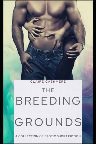 The Breeding Grounds A Collection of Erotic Stories