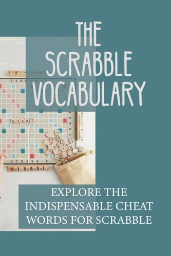 The Scrabble Vocabulary Explore The Indispensable Cheat Words For Scrabble: Into Bizarre Words