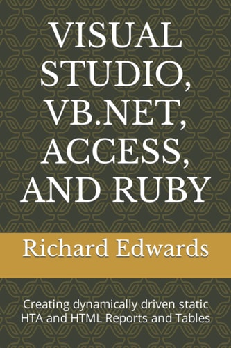 Visual Studio, Vb.Net, Access, and Ruby Creating Dynamically Driven Static HTA and HTML Reports and Tables