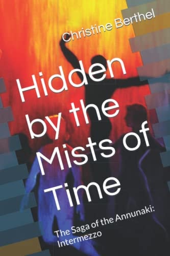Hidden by the Mists of Time The Saga of the Annunaki: Intermezzo