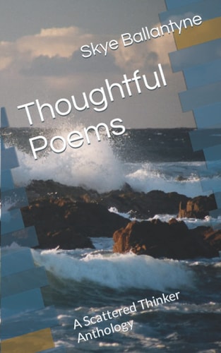 Thoughtful Poems A Scattered Thinker Anthology