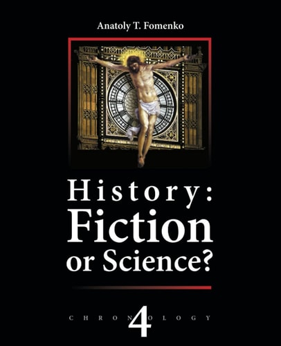 History Fiction Or Science? Chronology Vol.IV: Why, When and Who Invented the Antiquity?