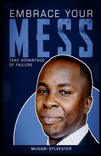 Embrace Your Mess Take Advantage of Failure