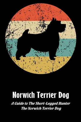 Norwich Terrier Dog A Guide to The Short-Legged Hunter, The Norwich Terrier Dog: Norwich Terrier Dog Breed Facts and Traits