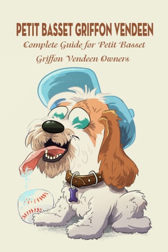 Petit Basset Griffon Vendeen Complete Guide for Petit Basset Griffon Vendeen Owners: Things You Didn't Know about The Petit Basset Griffon
