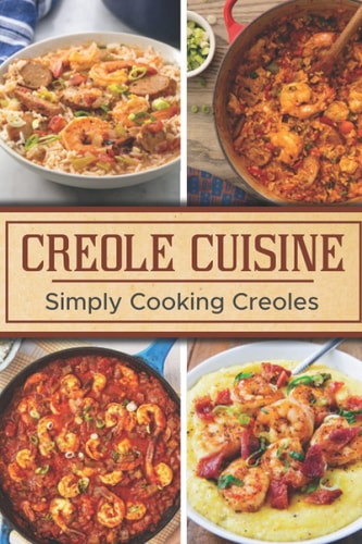 Creole Cuisine Simply Cooking Creoles: Louisiana Recipes