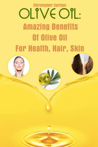 Olive Oil Amazing Benefits Of Olive Oil For Health, Hair, Skin