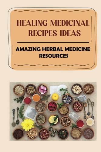 Healing Medicinal Recipes Ideas Amazing Herbal Medicine Resources: List Of Herbal Medicines And Their Uses
